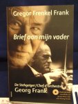 Frenkel Frank, Gregor - Brief aan mijn vader / de Stehgeiger / Chef d orchestre Georg Frank [ zonder cd !]