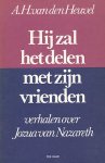 Heuvel, A.H. van den - Hij zal het delen met zijn vrienden. Verhalen over Jozua van Nazareth