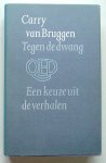 Bruggen, Carry van - Tegen de dwang; Een keuze uit de verhalen