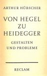 Hübscher, Arthur - Von Hegel zu Heidegger