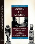 Hofstee, Willem - Goden en Mensen: Godsdienstwetenschap van Gerardus van der Leeuw 1890 - 1950