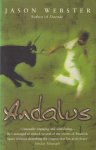 Webster, Jason - Andalus. Unlocking the secrets of Moorish Spain