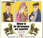 Kreye, Walter A  ..  Inzeichnungen umgezsetz von Volker Ernsting - Was'n in bremen so sach
