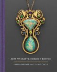 Gadsden, Nonie & Meghan Melvin & Emily Stoehrer: - Arts and Crafts Jewelry in Boston. Frank Gardner Hale and his Circle.