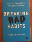 Vermeulen, Freek - Breaking Bad Habits. Why Best Practices Are Killing Your Business.