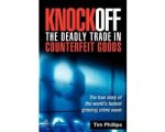 Tim Phillips - Knockoff: The Deadly Trade In Counterfeit Goods Tim Phillips - Knockoff: The Deadly Trade In Counterfeit Goods