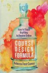 Rebecca Frost Cuevas - Course Design Formula How to Teach Anything to Anyone Online