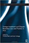 Bath, Vivienne - Foreign Investment and Dispute Resolution Law and Practice in Asia