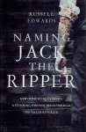 EDWARDS, Russell - Naming Jack the Ripper - New crime scene evidence - A stunning forensic breakthrough - The killer revealed.