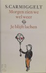 Simon Carmiggelt, S. Carmiggelt - Morgen zien we wel weer & Je blijft lachen