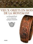 Gherardo Priuli & Jacques Chaletain: - Vieux objets en bois de la montagne.