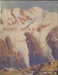 Tissot, Roger & Leon Auscher (preface de) - Au Mont-Blanc. Aiguilles-sommets-vallées et glaciers-ascension et excursion-sports d'hiver