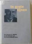 Wijffels, Herman H.F. - IN GROTE LIJNEN - Drs. Herman H.F. Wijffels en zijn bijdragen aan het maatschappelijk debat