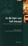 BURG, CORS VAN DER/MINNEMA, LOURENS (ONDER REDACTIE VAN - In de ban van het kwaad. Het kwaad in religieuze verhalen wereldwijd