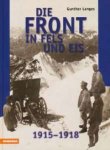 Langes, Gunther - Die Front in Fels und Eis . Der Weltkrieg 1914 - 1918 im Hochgebirge