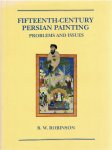 ROBINSON, B.W. - Fifteenth-century Persian Painting - Problems and Issues.