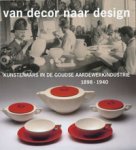 Sluijter-Seijffert, N. et al: - Van decor naar design. Kunstenaars in de Goudse Aardewerkindustrie 1898-1940.
