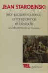 ROUSSEAU, J.J., STAROBINSKI, J. - Jean-Jacques Rousseau. La transparence et l'obstacle suivi de Sept essais sur Rousseau.