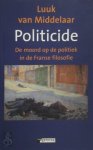 Luuk van Middelaar - Politicide: De moord op de politiek in de Franse filosofie