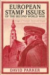 Dr David Parker - European Stamp Issues of the Second World War - Images of Triumph, Deceit and Despair