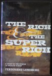 Lundberg, Ferdinand, Edited, with an introduction by Peter Wilsher - The Rich and the Super Rich A study in the power of money today