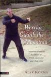 Alex Kozma - Warrior Guards the Mountain / The Internal Martial Traditions of China, Japan and South East Asia