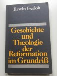 Iserloh, Erwin - Geschichte und Theologie der Reformation im Grundriss