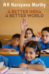 Narayana Murthy, N.R. - A BETTER INDIA: A BETTER WORLD