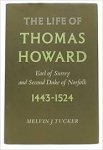 Tucker, Melvin J. - The life of Thomas Howard, Earl of Surrey and second Duke of Norfolk 1443-1524