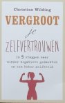 Wilding, Christine. - Vergroot je zelfvertrouwen / In 5 stappen naar minder negatieve gedachten en een beter zelfbeeld