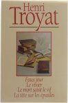 Henri Troyat - Faux jour - Le vivier - Le mort saisit le vif - La tête sur les épaules