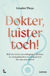 Lieselot Theys - Dokter, luister toch! Blijf niet zitten met onbegrepen klachten en word gehoord in een zorgsysteem dat soms niet luistert
