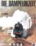 K.E. Maedel - Die Dampflokzeit. Schienengiganten des 19. und 20. Jahrhunderts in Deitschland, Osterreich und der Schweiz