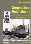 GOTTWALDT, Alfred - Dorpmüllers Reichsbahn - Die Ära des Reichsverkehrsministers Julius Dorpmüller 1920-1945.