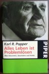 Popper, Karl R. - Alles Leben ist Problemlösen Über Erkenntnis, Geschichte und Politik