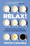 Timothy Caulfield 208530 - Relax! Feit en fictie achter al je dagelijkse beslissingen