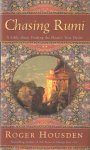 HOUSDEN, ROGER - Chasing rumi. A fable about finding the heart's true desire