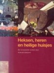 SPROKHOLT, HENKJAN - Heksen, heren en heilige huisjes. Een verrassende rondreis door historisch Holland