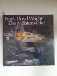 Larkin, David und Bruce Brooks Pfeiffer (Hrsg.): - Frank Lloyd Wright : Die Meisterwerke : Larkin, David und Bruce Brooks Pfeiffer (Hrsg.): - Frank Lloyd Wright : Die Meisterwerke :