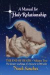Nouk Sanchez - A Manual for Holy Relationship - The End of Death: The Deeper Teachings of A Course in Miracles - The Deeper Teachings of A Course in Miracles Nouk Sanchez - A Manual for Holy Relationship - The End of Death: The Deeper Teachings of A Course in Miracles - The Deeper Teachings of A Course in Miracles