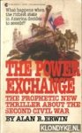 Erwin, Alan R. - The Power Exchange. The prophetic new thriller about the second civil war