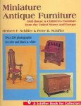 SCHIFFER HERBERT F. & SCHIFFER PETER B. - Miniature Antique Furniture: Doll House & Children's Furniture from the United States and Europe (Schiffer Book for Collectors) ISBN 9780887408823