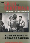 Wessing, Koen (foto's) en Galeano, Eduardo (tekst) - Van Chili tot Guatemala - tien jaar Latijns-Amerika