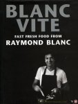 BLANC, Raymond - Blanc Vite. Fast, Fresh Food from Raymond Blanc. Nutrition by Jean Monro. BLANC, Raymond - Blanc Vite. Fast, Fresh Food from Raymond Blanc. Nutrition by Jean Monro.