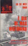 Jongh, Edward A. de (Curacao, 1923 - 2006) - E dia di mas historiko; 30 di mei 1969 Jongh, Edward A. de (Curacao, 1923 - 2006) - E dia di mas historiko; 30 di mei 1969