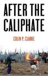 Colin P. Clarke - After the Caliphate
