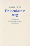 Heyer, C. J. den - De messiaanse weg. Van Jesjoea van Nazaret tot de Christus van de kerken
