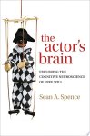 Sean Spence - The Actor's Brain Exploring the cognitive neuroscience of free will