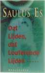 Saulus Es - Dat lijden, dat louterende lijden