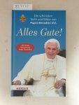 Benedikt, XVI. und Simon Biallowons: - Alles Gute!: Die schönsten Texte und Bilder von Papst Benedikt XVI. :